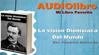 La Visión Dionisíaca Del Mundo Por Friedrich Nietzsche Audiolibro [upl. by Assirhc]