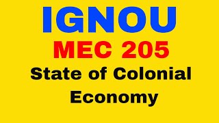 British Rule State of Colonial Rule Part 2  Indian Economic Development IGNOU MEC 205 [upl. by Ataynek32]