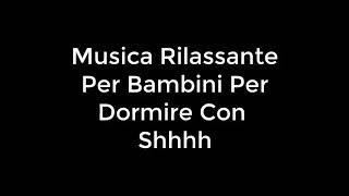 Musica Rilassante Per Bambini Per Dormire Con Shh [upl. by Noied]