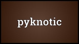 Pyknotic Meaning [upl. by Derwon]