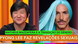 Mazzafera e a TRANSIÃ‡ÃƒO DE GÃŠNERO  Pyong Lee faz REVELAÃ‡ÃƒO CHOCANTE  Record e FAKE NEWS de MarajÃ³ [upl. by Blondelle]