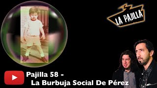 Pajilla 58  La Burbuja Social De Pérez [upl. by Jonati]