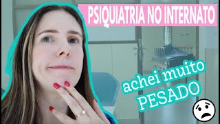 COMO é a PSIQUIATRIA no INTERNATO  Rotina de uma ESTUDANTE de MEDICINA [upl. by Kennett538]