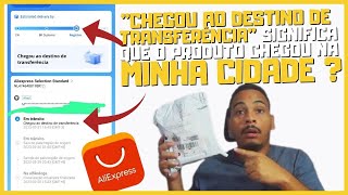 CHEGOU AO DESTINO DE TRANSFERÃŠNCIA ALIEXPRESS SIGNIFICA QUE O PRODUTO ESTÃ NA MINHA CIDADE [upl. by Audrey]