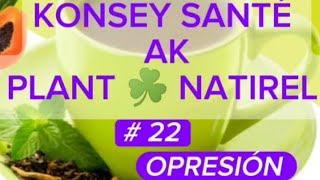 KONSEY SANTÉ AK PLANT ☘️ NATIREL 22  OPPRESSION [upl. by Drucilla687]