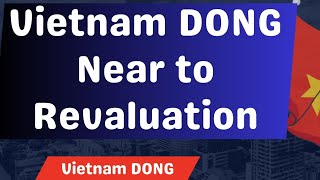 Vietnam DONG near to Revaluation Currency RV news Dinar Rate update IQD Forex [upl. by Boeschen]