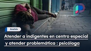 Hay que atender a indigentes en centro especial y atender problemática en Hermosillo psicóloga [upl. by Izzy]