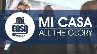 MI CASA  All The Glory Official Music Video [upl. by Florenza]