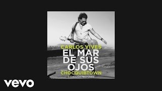 Carlos Vives  El Mar de Sus Ojos Official Lyric Video ft ChocQuibTown [upl. by Jervis]