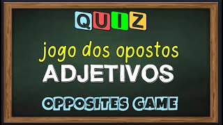 QUIZ  jogo dos opostos ADJETIVOS em inglês  opposites game  ADJECTIVES [upl. by Anceline110]