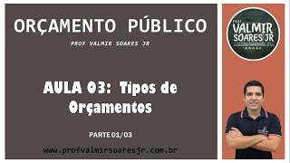 ORÇAMENTO PÚBLICO PARA CONCURSOS  AULA 03  PARTE 0103  TIPOS DE ORÇAMENTO [upl. by Ykcub]