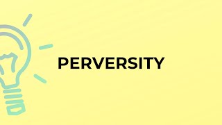 What is the meaning of the word PERVERSITY [upl. by Anyar643]