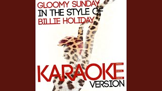 Gloomy Sunday In the Style of Billie Holiday Karaoke Version [upl. by Henigman]