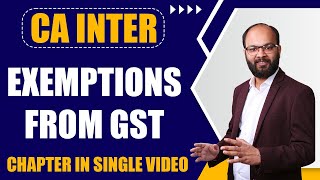 Exemptions from GST Complete Chapter  CA Inter Taxation GST Chapter 5  As Per ICAI New Scheme [upl. by Sonafets]