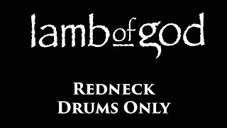 Lamb Of God Redneck DRUMS ONLY [upl. by Roxanna]