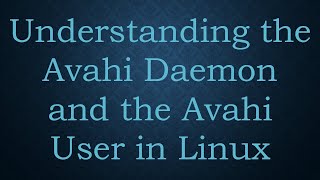 Understanding the Avahi Daemon and the Avahi User in Linux [upl. by Lauhsoj]