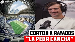 CORTIZO SOLAMENTE DIJO LA VERDAD SOBRE LA CANCHA DE RAYADOS [upl. by Nohsram]