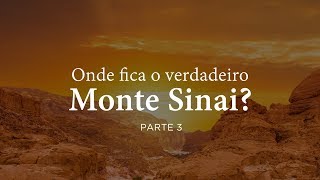 Onde Fica o Verdadeiro Monte Sinai Parte 3 [upl. by Fanny]