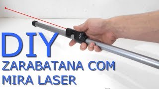 DIY  Fiz uma Zarabatana com Mira à Laser Super Potente [upl. by Currier]