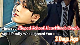 When You Accidentally Kissed School Heartthrob Who Rejected You 2 Days Ago Jungkook FF [upl. by Annayat]