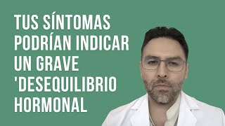 Si tienes estos síntomas tienes un grave “Desequilibrio Hormonal” [upl. by Eirrac]