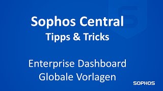 Sophos Central Tipps amp Tricks  Enterprise Dashboard  Globale Vorlagen [upl. by Emmerich]