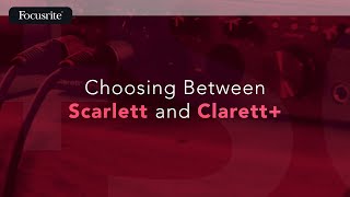 Choosing Between Scarlett and Clarett  Focusrite [upl. by Andra]