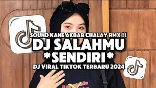 DJ SALAHMU SENDIRI FULL SONG SOUND KANE AKBAR CHALAY VIRAL TIKTOK TERBARU [upl. by Gilles]