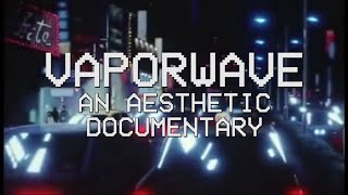 Vaporwave  An Aesthetic Documentary [upl. by Tlok]