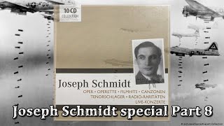 Joseph Schmidt special Part 8 [upl. by Ettenal348]