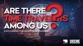 Are There Time Travelers Among Us Exploring the Montauk Enigma [upl. by Eldwon]