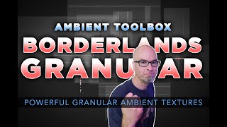 BORDERLANDS GRANULAR  Powerful Granular Ambient Textures [upl. by Fulvia]