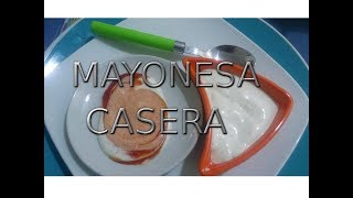 MAYONESA CASERA MAYONESA FÁCIL RÁPIDO Y QUE NO SE CORTA [upl. by Tadashi]