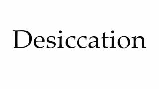 How to Pronounce Desiccation [upl. by Aerehs]