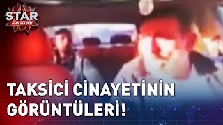 Taksici Cinayetinin Görüntüleri  Star Ana Haber [upl. by Henning]