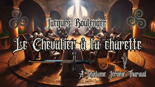 Jacques Boulenger  Le Chevalier à la Charrette chap 03 part 02 et 4 part 01 lancelot gauvain [upl. by Donetta]