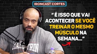 VALE A PENA TREINAR O MESMO MÚSCULO MAIS DE UMA VEZ POR SEMANA – IRONCAST CORTES [upl. by Descombes]