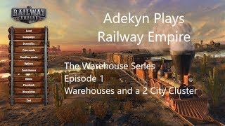 Railway Empire The Warehouse Series Episode 1 Part One Warehouses and a 2 City Cluster [upl. by Eyoj]