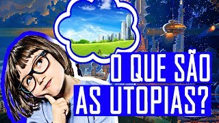 O QUE SÃO AS UTOPIAS [upl. by Athallia]