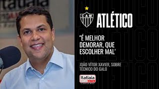 GALO NÃO PODE ERRAR NA ESCOLHA DO TÉCNICO DIZ JOÃO VITOR XAVIER NA ITATIAIA [upl. by Nonnaehr872]