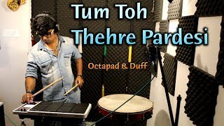 Tum Toh Thehre Pardesi  Octapad amp Duff  Janny Dholi [upl. by Ranger]