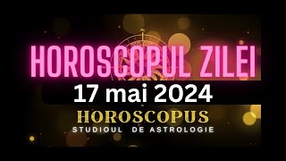 Horoscopul Zilei  17 mai 2024  HOROSCOPUS [upl. by Airdni]