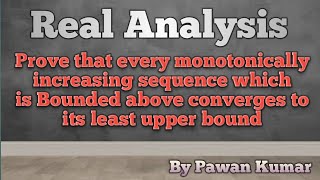 Every monotonically increasing sequence which is Bounded above converges to its least upper bound [upl. by Ynattyrb954]