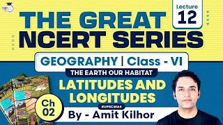 The Great NCERT Series Geography Class 6  Lesson 2  GLOBE  Latitudes and Longitudes  UPSC [upl. by Asserat]