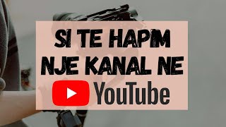 Si te Hapim nje Kanal ne YouTube Hap pas Hapi Tutorial Shqip [upl. by Lorene]