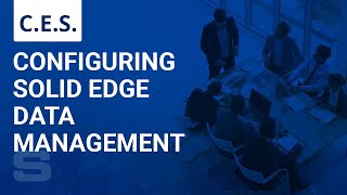 CES Configuring Solid Edge Data Management [upl. by Stan644]