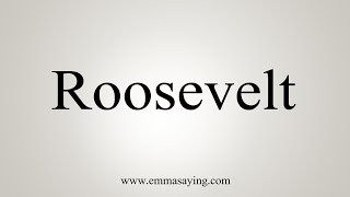 How To Say Roosevelt [upl. by Harvison165]