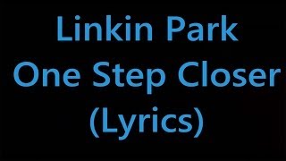 Linkin Park  One Step Closer Lyrics [upl. by Tteltrab]