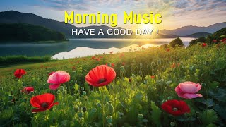 BEAUTIFUL GOOD MORNING MUSIC  Boost Positive Energy  Morning Meditation Music For Waking Up Relax [upl. by Kaylee]