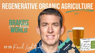 Regenerative Organic Agriculture with Patagonia Provisions and Paul Lightfoot [upl. by Treacy]